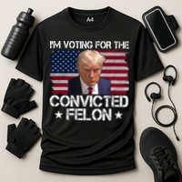Im Voting For A Convicted Felon Performance Shirt