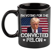Im Voting For A Convicted Felon 11oz C Handle Ceramic Mug
