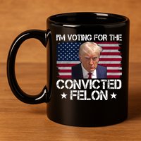 Im Voting For A Convicted Felon 11oz C Handle Ceramic Mug