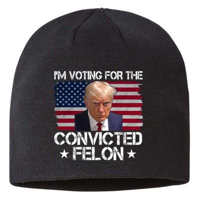 Im Voting For A Convicted Felon Sustainable Beanie