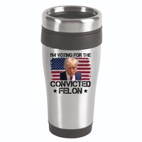 Im Voting For A Convicted Felon 16oz Travel Tumbler