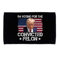 Im Voting For A Convicted Felon Microfiber Hand Towel