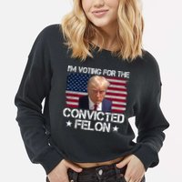 Im Voting For A Convicted Felon Cropped Pullover Crew