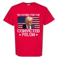 Im Voting For A Convicted Felon Garment-Dyed Heavyweight T-Shirt