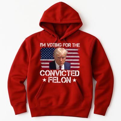 Im Voting For A Convicted Felon Hoodie