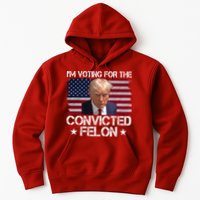 Im Voting For A Convicted Felon Hoodie