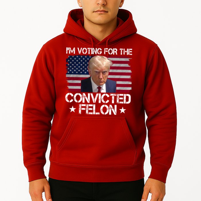 Im Voting For A Convicted Felon Hoodie