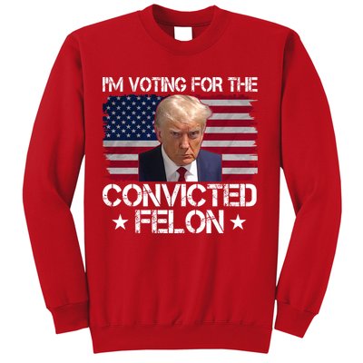 Im Voting For A Convicted Felon Sweatshirt