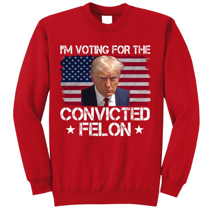 Im Voting For A Convicted Felon Sweatshirt