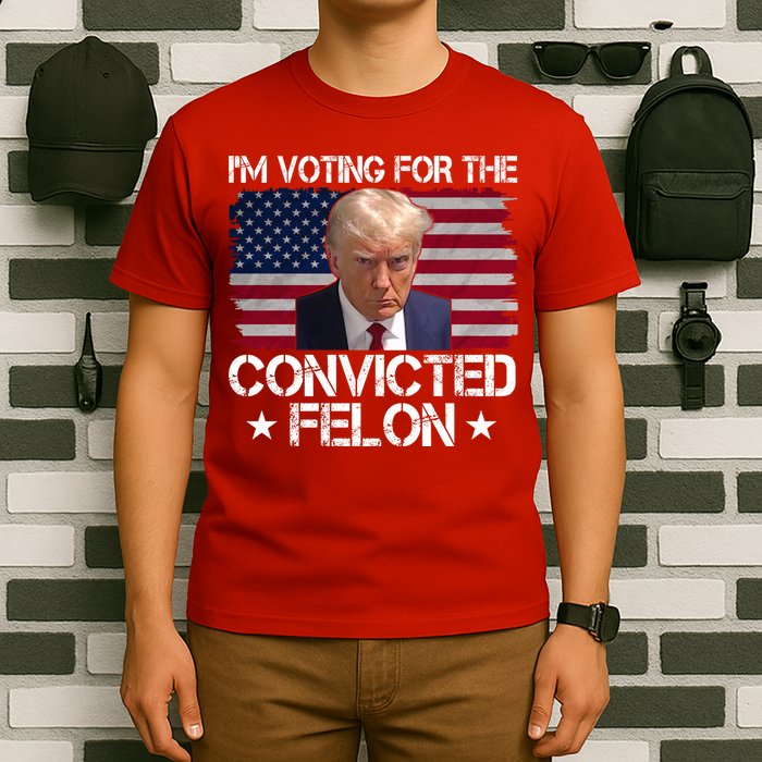 Im Voting For A Convicted Felon T-Shirt