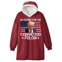 Im Voting For A Convicted Felon Hooded Wearable Blanket