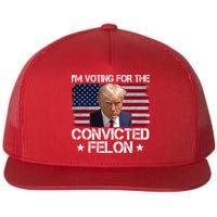 Im Voting For A Convicted Felon Flatbill Hat