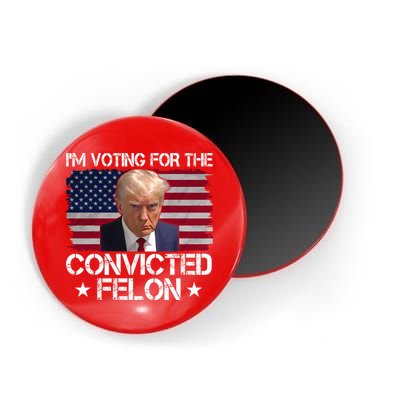 Im Voting For A Convicted Felon Magnet
