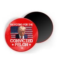 Im Voting For A Convicted Felon Magnet