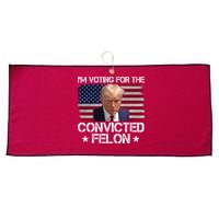Im Voting For A Convicted Felon Large Microfiber Waffle Golf Towel