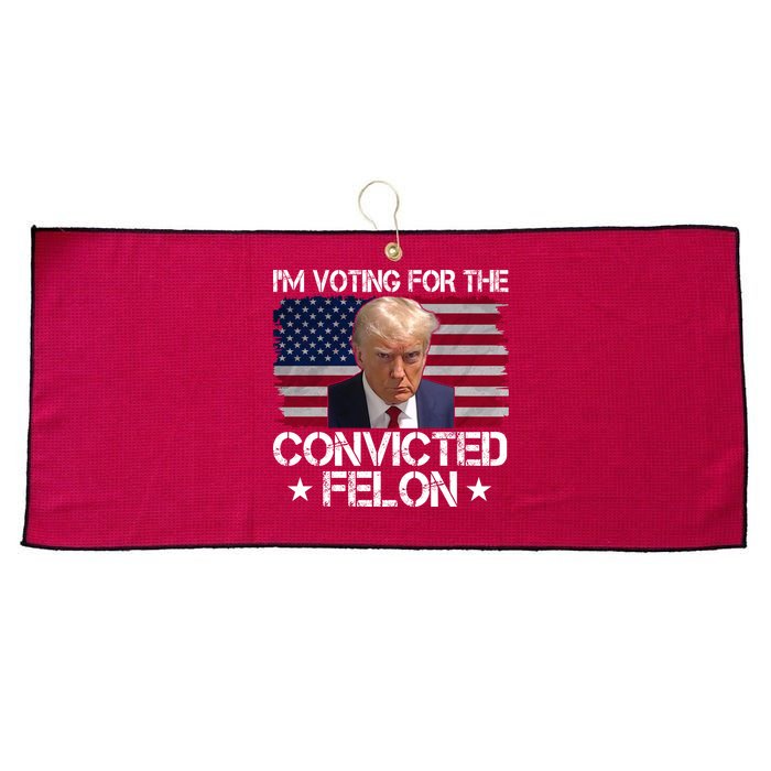 Im Voting For A Convicted Felon Large Microfiber Waffle Golf Towel