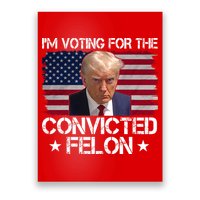 Im Voting For A Convicted Felon Poster