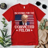 Im Voting For A Convicted Felon Premium T-Shirt