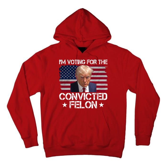 Im Voting For A Convicted Felon Tall Hoodie