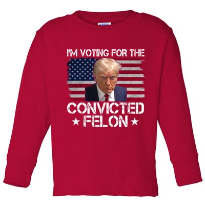 Im Voting For A Convicted Felon Toddler Long Sleeve Shirt