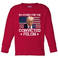 Im Voting For A Convicted Felon Toddler Long Sleeve Shirt