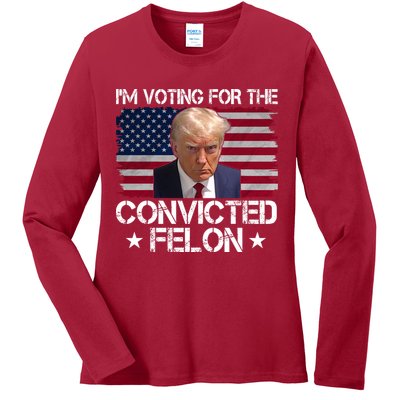 Im Voting For A Convicted Felon Ladies Long Sleeve Shirt