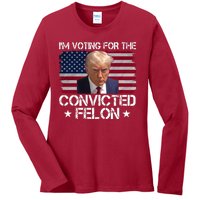 Im Voting For A Convicted Felon Ladies Long Sleeve Shirt