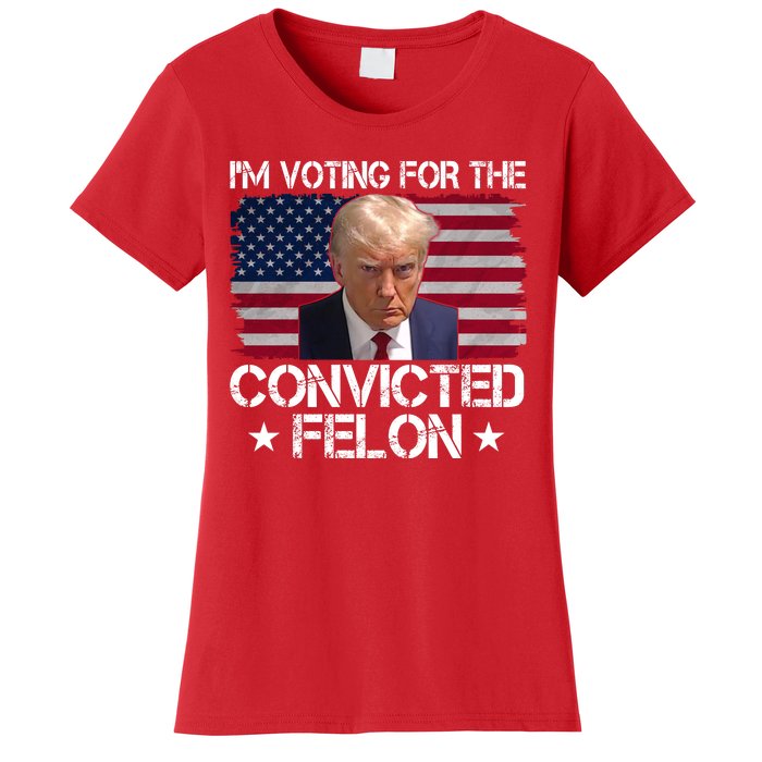 Im Voting For A Convicted Felon Women's T-Shirt