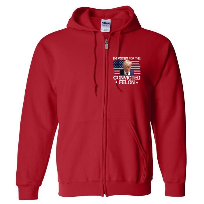 Im Voting For A Convicted Felon Full Zip Hoodie