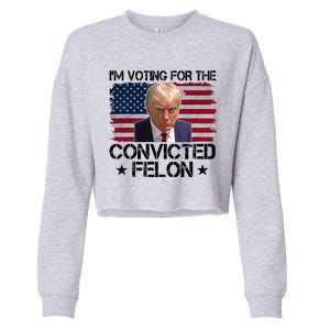 Im Voting For A Convicted Felon Cropped Pullover Crew