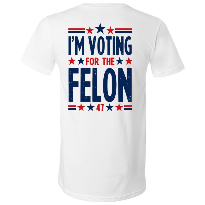 Im Voting For The Felon Trump 2024 Election (Front And Back) V-Neck T-Shirt