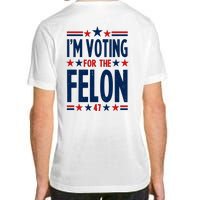 Im Voting For The Felon Trump 2024 Election (Front And Back) Adult ChromaSoft Performance T-Shirt