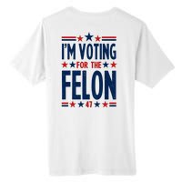 Im Voting For The Felon Trump 2024 Election (Front And Back) Tall Fusion ChromaSoft Performance T-Shirt