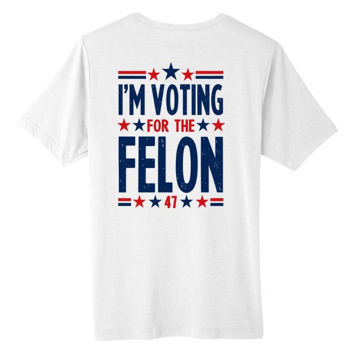 Im Voting For The Felon Trump 2024 Election (Front And Back) Tall Fusion ChromaSoft Performance T-Shirt