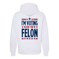 Im Voting For The Felon Trump 2024 Election (Front And Back) Premium Hoodie