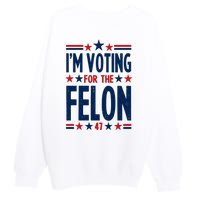 Im Voting For The Felon Trump 2024 Election (Front And Back) Premium Crewneck Sweatshirt