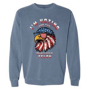 Im Voting For The Convicted Felon Funny Pro Trump 2024 Garment-Dyed Sweatshirt