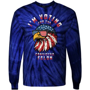 Im Voting For The Convicted Felon Funny Pro Trump 2024 Tie-Dye Long Sleeve Shirt