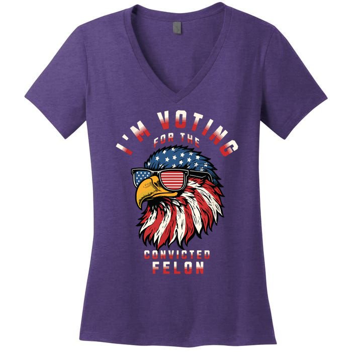 Im Voting For The Convicted Felon Funny Pro Trump 2024 Women's V-Neck T-Shirt