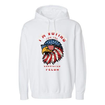 Im Voting For The Convicted Felon Funny Pro Trump 2024 Garment-Dyed Fleece Hoodie