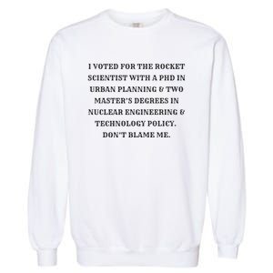 I Voted For The Rocket Scientist Garment-Dyed Sweatshirt