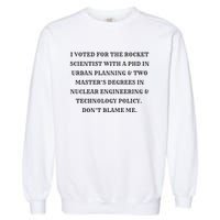 I Voted For The Rocket Scientist Garment-Dyed Sweatshirt