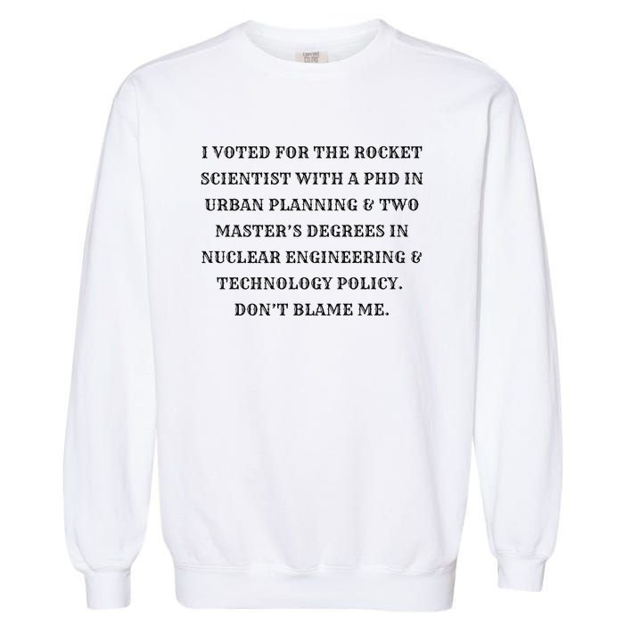 I Voted For The Rocket Scientist Garment-Dyed Sweatshirt