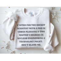 I Voted For The Rocket Scientist Sweatshirt