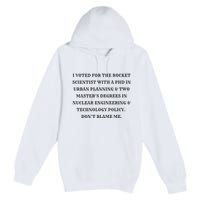 I Voted For The Rocket Scientist Premium Pullover Hoodie