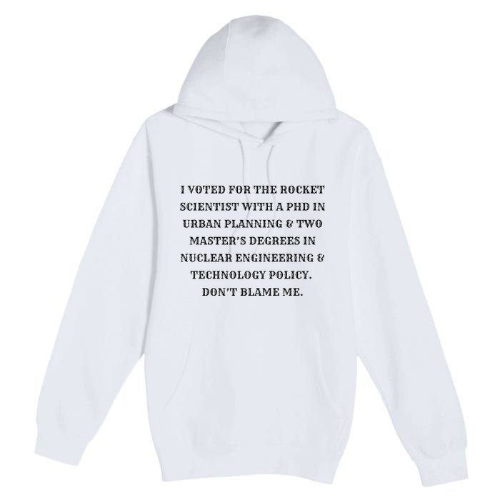 I Voted For The Rocket Scientist Premium Pullover Hoodie