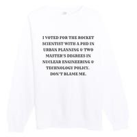 I Voted For The Rocket Scientist Premium Crewneck Sweatshirt