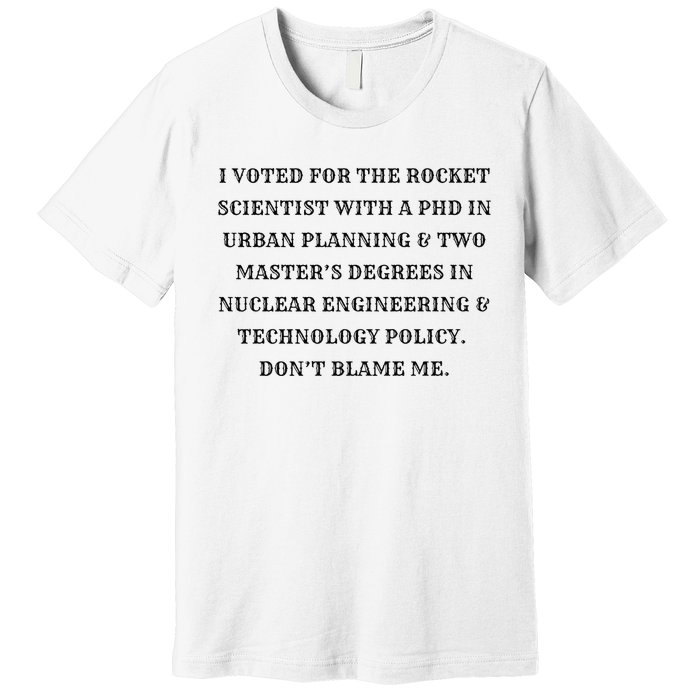 I Voted For The Rocket Scientist Premium T-Shirt