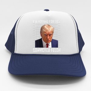 Im Voting For The Convicted Felon Funny Pro 2024 Trucker Hat