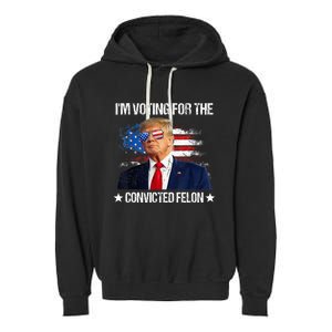 IM Voting For The Convicted Felon Funny Pro 2024 Garment-Dyed Fleece Hoodie